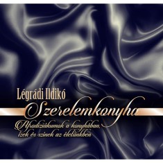 Szerelemkonyha - L&eacute;gr&aacute;di Ildik&oacute;