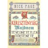 A kereszt&eacute;nys&eacute;g majdnem t&eacute;vedhetetlen t&ouml;rt&eacute;nete - Avagy k&eacute;tezer &eacute;v szentekkel, v&eacute;tkezőkkel, idi&oacute;t&aacute;kkal &eacute;s Istentől ihletett bajkeverőkkel - Nick Page