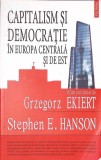 CAPITALISM SI DEMOCRATIE IN EUROPA CENTRALA SI DE EST-G. EKIERT, S.E. HANSON-349818