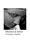 Moartea şi doliul - Paperback brosat - Filotheu Faros - Sophia