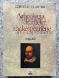 Arheologia Dramelor Shakespeariene Tragediile - Corneliu Dumitriu ,553597, ALL