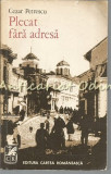 Cumpara ieftin Plecat Fara Adresa - Cezar Petrescu - Editura Cartea Romaneasca, 1973 - Roman Beletristica