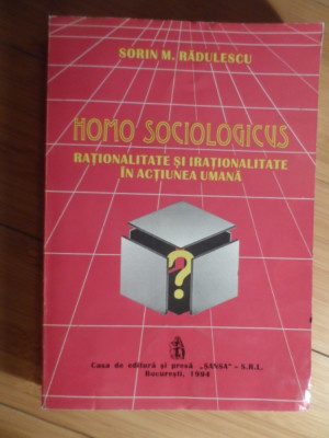 Homo Sociologicus Rationalitate Si Irationalitate In Actiunea - Sorin M. Radulescu ,531084 foto