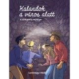 Kalandok a v&aacute;ros alatt 2. - A s&iacute;rkamra rejt&eacute;lye - Lomhegyi H&eacute;di
