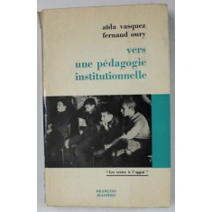 VERS UNE PEDAGOGIE INSTITUTIONNELLE par AIDA VASQUEZ et FERNARD OURY , 1968