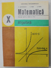 MATEMATICA , MANUAL PENTRU CLASA A - X-A , ALGEBRA , de C. NASTASESCU ..S.POPA , 1995 foto