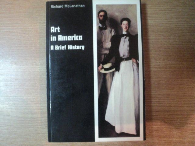 ART IN AMERICA A BRIEF HISTORY de RICHARD MCLANATHAN