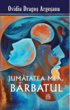 Jumatatea mea, barbatul - Ovidiu-Dragos Argesanu