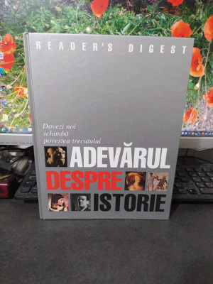 Adevărul despre istorie, Reader&amp;#039;s Digest, București 2007, 185 foto