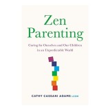 Zen Parenting, Cathy Cassani Adams