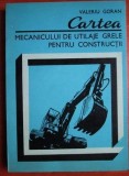 Valeriu Goran - Cartea mecanicului de utilaje grele pentru constructii m1