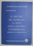 EL DISCURSO DEL SIGNIFICADO AL GESTO LENGUA ESPANOLA CONTEMPORANEA - SEMANTICA Y PRAGMATICA de ILEANA SCIPIONE , 2008