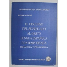 EL DISCURSO DEL SIGNIFICADO AL GESTO LENGUA ESPANOLA CONTEMPORANEA - SEMANTICA Y PRAGMATICA de ILEANA SCIPIONE , 2008