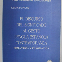 EL DISCURSO DEL SIGNIFICADO AL GESTO LENGUA ESPANOLA CONTEMPORANEA - SEMANTICA Y PRAGMATICA de ILEANA SCIPIONE , 2008