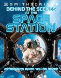 Behind the Scenes at the Space Station: Your All Access Guide to the World's Most Amazing Space Station