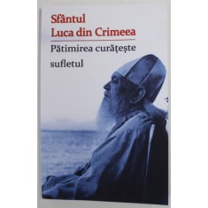 PATIMIREA CURATESTE SUFLETUL de SFANTUL LUCA DIN CRIMEEA , 2022