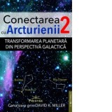 Conectarea cu Arcturienii. Volumul 2: Transformarea planetara din perspectiva galactica - DAVID MILLER, Andreea Gabriela Dumitru