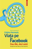 Viata pe Facebook. Dau like, deci exist | Cristina Hermeziu, 2020, Polirom