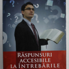 RASPUNSURI ACCESIBILE LA INTREBARILE NECREDINTEI de IEREMIA RUSU , 2014 , DEDICATIE *