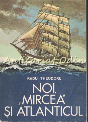 Noi, Mircea Si Atlanticul - Radu Theodoru foto