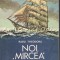 Noi, Mircea Si Atlanticul - Radu Theodoru