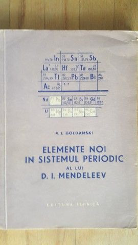 Elemente noi in sistemul periodic al lui D.I.Mendeleev- V.I.Goldanski