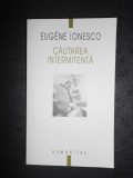 EUGEN IONESCU - CAUTAREA INTERMITENTA (2004), Humanitas