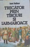 Trecator prin targuri si iarmaroace - Ion Faiter, 1982, Editura Sport-Turism, Istorie, Carte in Romana