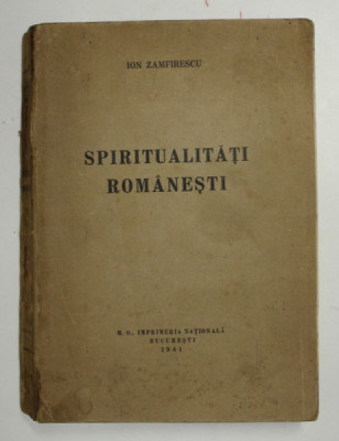 SPIRITUALITATI ROMANESTI de ION ZAMFIRESCU , 1941 , DEDICATIE CATRE GH. ZANE * foto