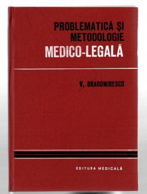 Problematica si metodologie medico-legala - V. Dragomirescu, Ed. Medicala, 1980 foto