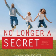 No Longer a Secret, 2nd Edition: Unique Common Sense Strategies for Children with Sensory or Motor Challenge