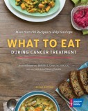 What to Eat During Cancer Treatment - Second Edition: Practical Guide for Patients &amp; Caregivers, English Book