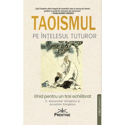 Taoismul pe intelesul tuturor. Ghid pentru un trai echilibrat - C Alexander Simpkins foto