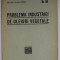 PROBLEMA INDUSTRIEI DE ULEIURI VEGETALE de VICTOR SCARLATESCU , 1937