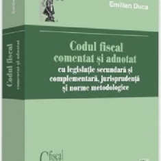 Codul fiscal comentat si adnotat 2018, cu legislatie secundara si complementara, jurisprudenta si norme metodologice | Emilian Duca