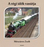 A r&eacute;gi idők vas&uacute;tja - M&eacute;sz&aacute;ros Zsolt