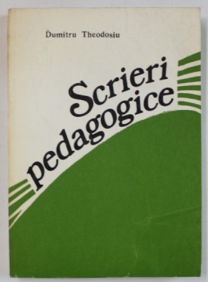 SCRIERI PEDAGOGICE de DUMITRU THEODOSIU , antologie de DUMITRU MUSTER , 1981 foto