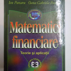 MATEMATICI FINANCIARE , TEORII SI APLICATII de ION PURCARU , OANA GABRIELA PURCARU , 2000