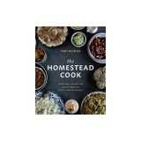 The Homestead Cook: Everyday Favorites to Celebrate Rich, Simple Living