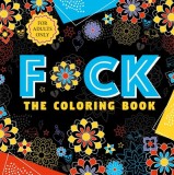 F*ck the Coloring Book: Adult Coloring Book