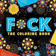 F*ck the Coloring Book: Adult Coloring Book