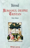 Romanul despre Tristan (ediție bilingvă franceză-rom&acirc;nă) - 2014 - Beroul (A422)