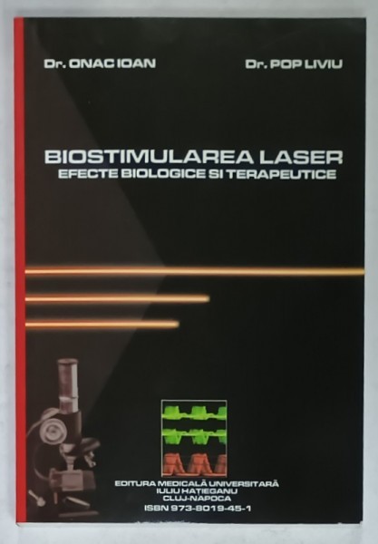 BIOSTIMULAREA LASER , EFECTE BIOLOGICE SI TERAPEUTICE de Dr. ONAC IOAN si Dr. POP LIVIU , ANII &#039;2000 , DEDICATIE *