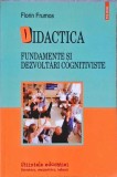Didactica. Fundamente si Dezvoltari Cognitiviste - Florin Frumos, Polirom, 2008, Pedagogie