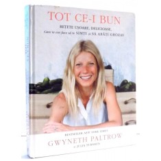 TOT CE-I BUN RETETE USOARE DELICIOASE de GWYNETH PALTROW, JULIA TURSHEN, 2013