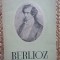 MIRCEA NICOLESCU - BERLIOZ. VIATA UNUI COMPOZITOR ROMANTIC