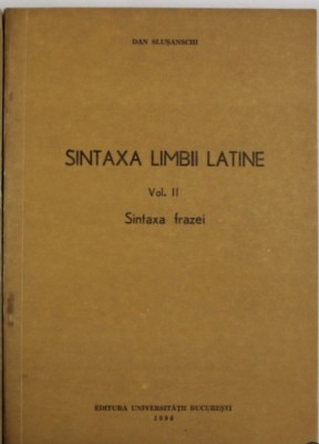 Sintaxa limbii latine, vol. 2 Sintaxa frazei Dan Slusanschi foto