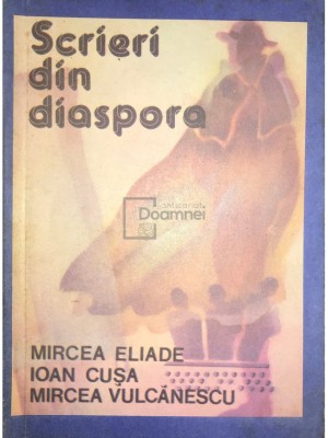 Nicolae Cușa (ed.) - Scrieri din diaspora - Mircea Vulcănescu, Mircea Eliade, Ioan Cușa (editia 1991) foto