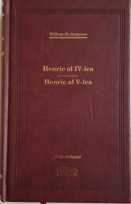 Henric al IV-lea. Henric al V-lea &ndash; William Shakespeare (editia Adevarul de lux)