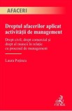 Dreptul afacerilor aplicat activitatii de management - Laura Potincu